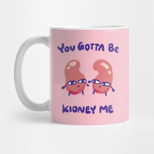 You gotta be kidney me Mug